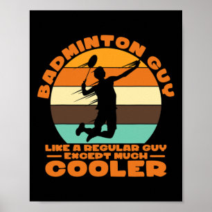 Badminton Guy - Like A Regular Guy Except Much Coo Poster