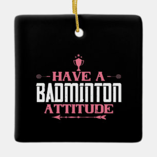 Badminton - Have a Badminton Attitude Ceramic Ornament