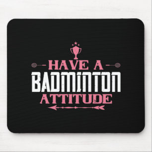 Badminton - Have a Badminton Attitude Mouse Pad