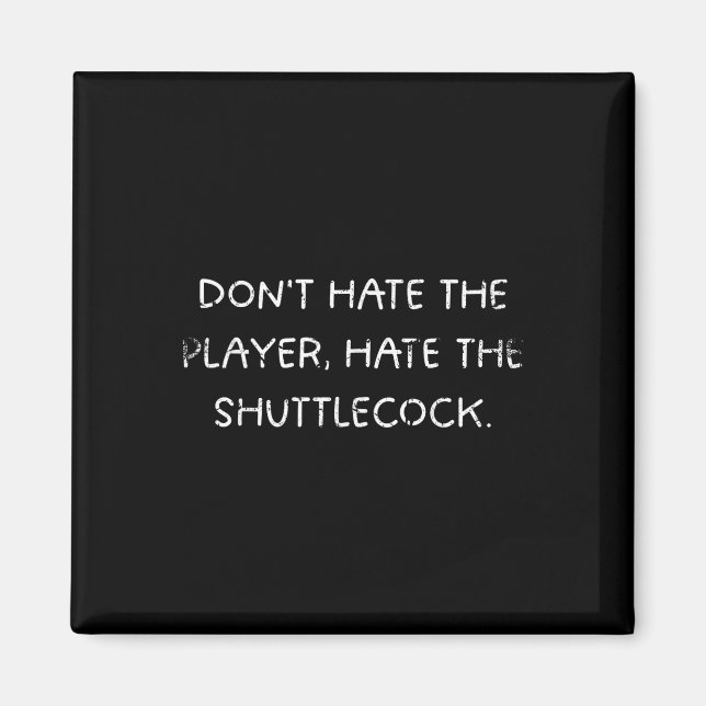 Badminton Humor_ Dont Hate The Player, Hate The Sh Magnet (Front)