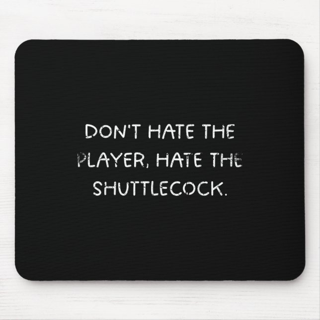 Badminton Humor_ Dont Hate The Player, Hate The Sh Mouse Pad (Front)
