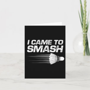 Badminton Humour I Came To Smash Shuttle Birdie  Card