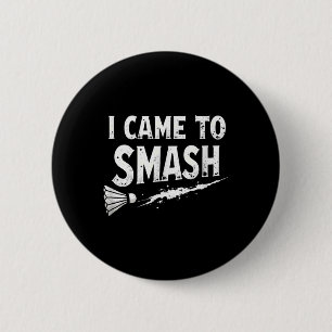 Badminton I Came To Smash Shuttle  6 Cm Round Badge