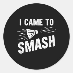 Badminton I Came To Smash Shuttle _7 Classic Round Sticker