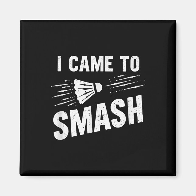 Badminton I Came To Smash Shuttle _7  Magnet (Front)