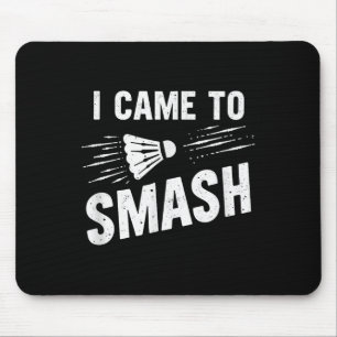 Badminton I Came To Smash Shuttle _7 Mouse Pad