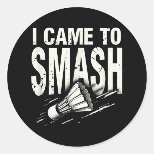 Badminton I Came To Smash Shuttle Classic Round Sticker