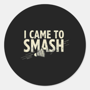 Badminton I Came To Smash Shuttle Classic Round Sticker