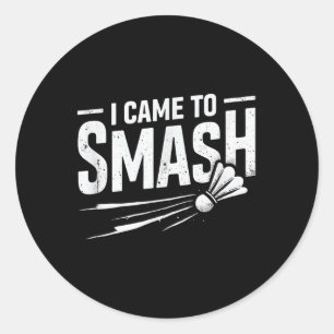 Badminton I Came To Smash Shuttle Classic Round Sticker