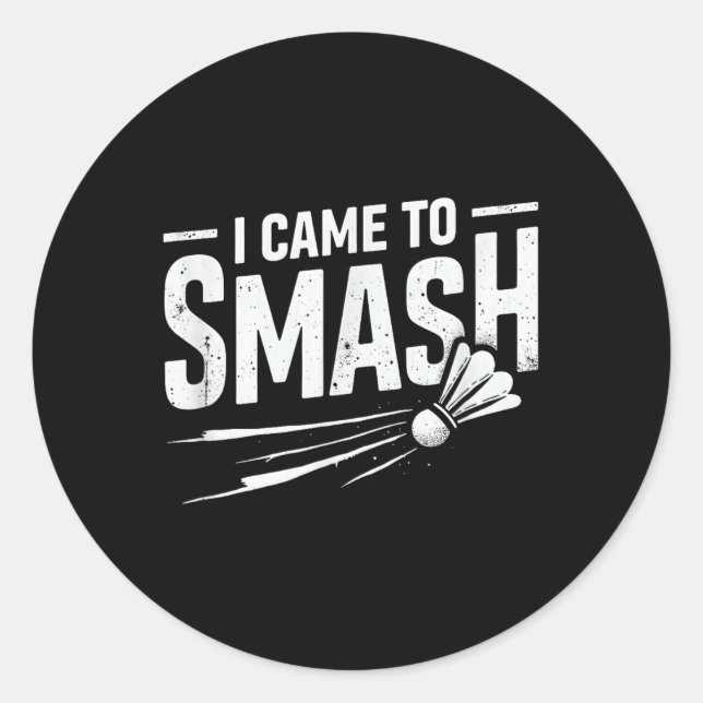 Badminton I Came To Smash Shuttle  Classic Round Sticker (Front)