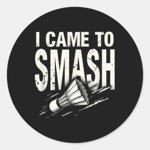 Badminton I Came To Smash Shuttle Classic Round Sticker
