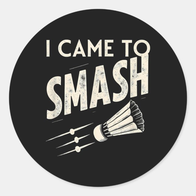 Badminton I Came To Smash Shuttle  Classic Round Sticker (Front)