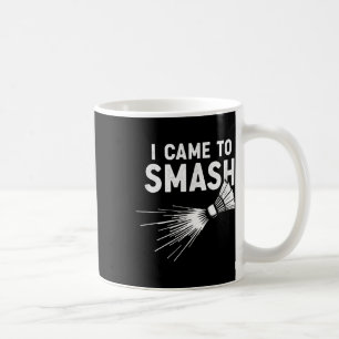 Badminton I Came To Smash Shuttle Coffee Mug
