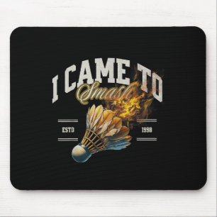 Badminton I Came To Smash Shuttle Fireball Mouse Pad
