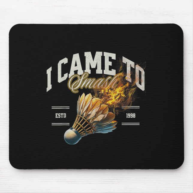 Badminton I Came To Smash Shuttle Fireball  Mouse Pad (Front)