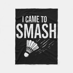 Badminton I Came To Smash Shuttle  Fleece Blanket