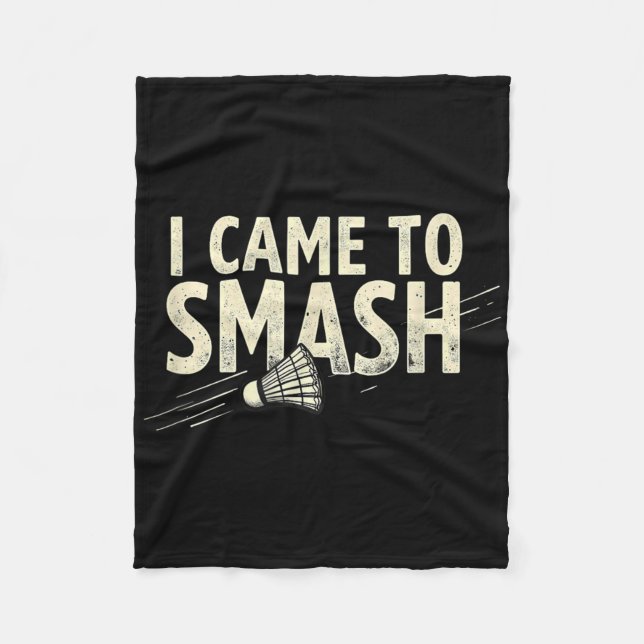 Badminton I Came To Smash Shuttle  Fleece Blanket (Front)