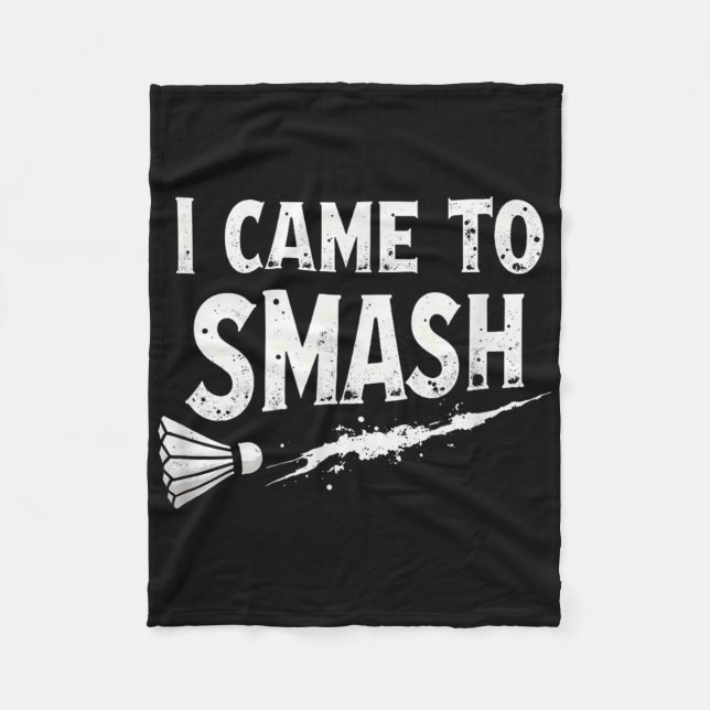 Badminton I Came To Smash Shuttle  Fleece Blanket (Front)