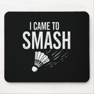 Badminton I Came To Smash Shuttle Mouse Pad