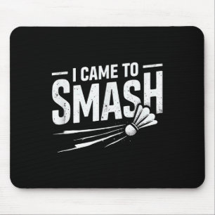 Badminton I Came To Smash Shuttle Mouse Pad
