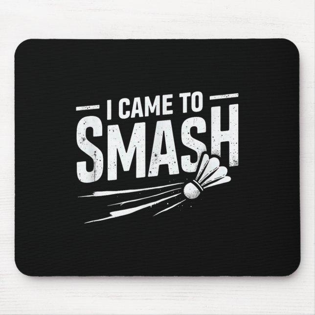 Badminton I Came To Smash Shuttle  Mouse Pad (Front)
