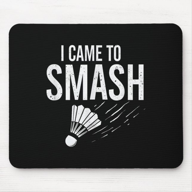 Badminton I Came To Smash Shuttle  Mouse Pad (Front)