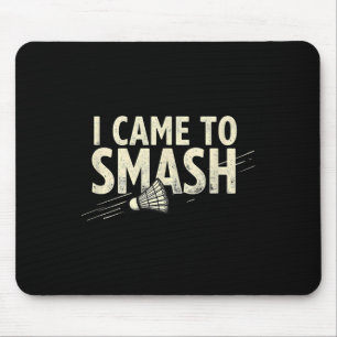 Badminton I Came To Smash Shuttle  Mouse Pad