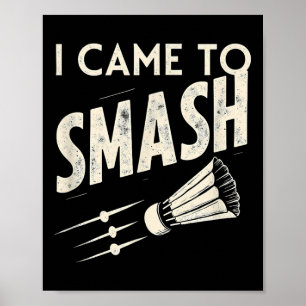 Badminton I Came To Smash Shuttle  Poster