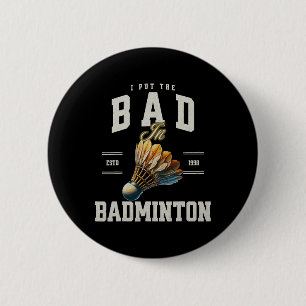 Badminton I Put The Bad In Badminton Shuttle 6 Cm Round Badge