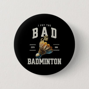 Badminton I Put The Bad In Badminton Shuttle 6 Cm Round Badge