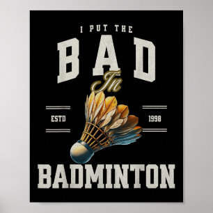 Badminton I Put The Bad In Badminton Shuttle Poster
