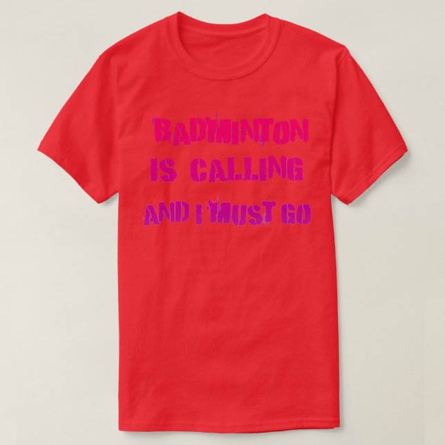 Badminton is Calling and i must go 32 T-Shirt (Design Front)