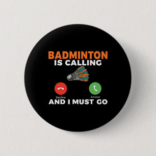 Badminton Is Calling And I Must Go Badminton 6 Cm Round Badge