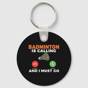 Badminton Is Calling And I Must Go Badminton  Key Ring