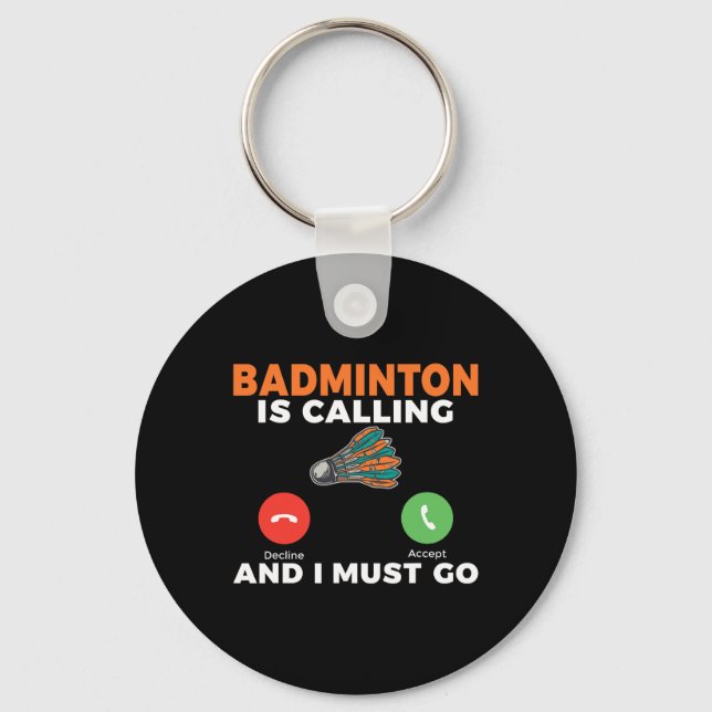Badminton Is Calling And I Must Go Badminton  Key Ring (Front)