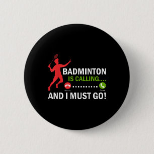 Badminton Is Calling And I Must Go Badminton Playe 6 Cm Round Badge