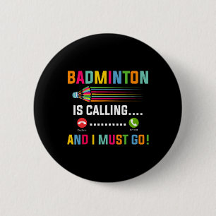 Badminton Is Calling And I Must Go Badminton Playe 6 Cm Round Badge
