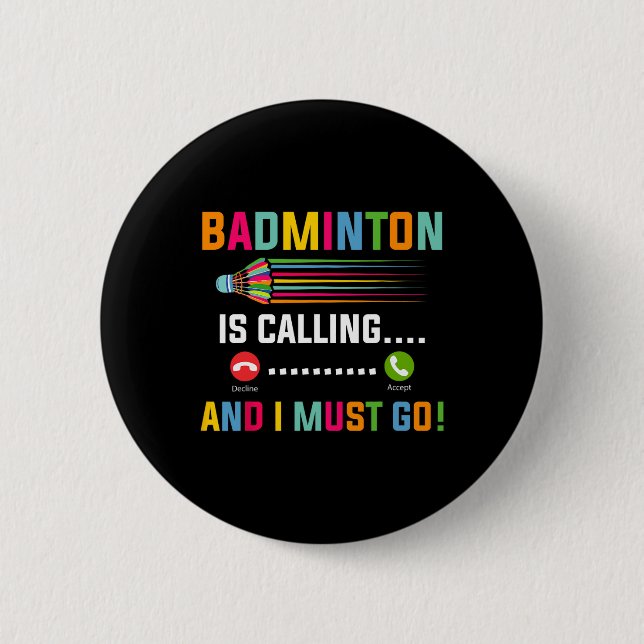 Badminton Is Calling And I Must Go Badminton Playe 6 Cm Round Badge (Front)