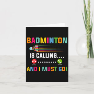 Badminton Is Calling And I Must Go Badminton Playe Card