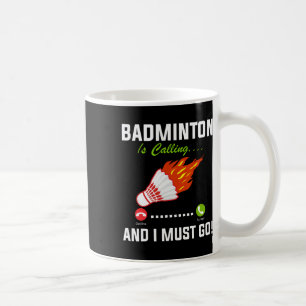 Badminton Is Calling And I Must Go Badminton Playe Coffee Mug