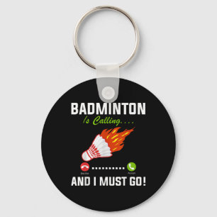 Badminton Is Calling And I Must Go Badminton Playe Key Ring