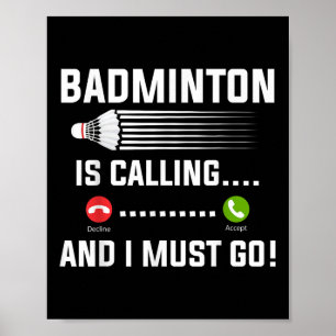 Badminton Is Calling And I Must Go Badminton Playe Poster