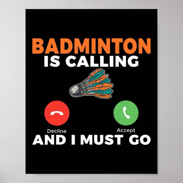 Badminton Is Calling And I Must Go Badminton  Poster (Front)