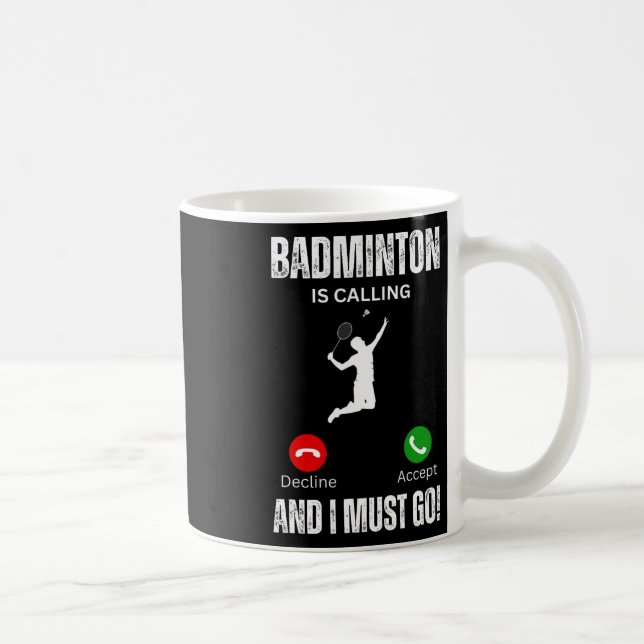 Badminton Is Calling And I Must Go  Coffee Mug (Right)