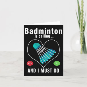 Badminton Is Calling And I Must Go Funny Badminton Card