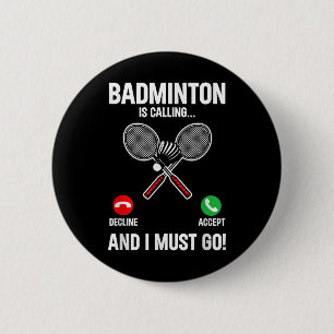 Badminton Is Calling And I Must Go Player Sport Sh 6 Cm Round Badge
