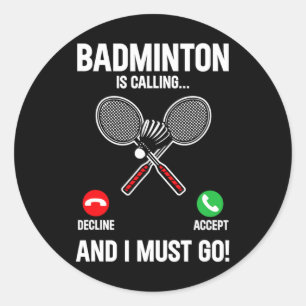Badminton Is Calling And I Must Go Player Sport Sh Classic Round Sticker