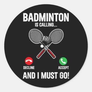Badminton Is Calling And I Must Go Player Sport Sh Classic Round Sticker