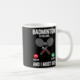 Badminton Is Calling And I Must Go Player Sport Sh Coffee Mug
