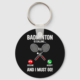 Badminton Is Calling And I Must Go Player Sport Sh Key Ring